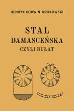 Okładka - Stal damasceńska czyli bułat - Henryk Korwin-Krukowski