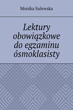 Okładka - Lektury obowiązkowe do egzaminu ósmoklasisty - Monika Sulewska