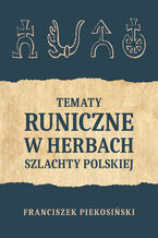 Okładka - Tematy runiczne w herbach szlachty polskiej - Franciszek Piekosiński