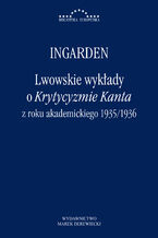 Okładka - Lwowskie wykłady o Krytycyzmie Kanta z roku akademickiego 1935/1936 - Roman Witold Ingarden
