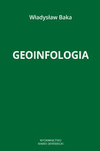 Okładka - Geoinfologia jako techniczny system przygotowania intelektualnego, tworzenia i celowości geoinformacji, działający w dziedzinie geodezji i kartografii - Władysław Baka