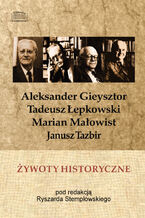 Okładka - Żywoty historyczne. Tadeusz Łepkowski, Marian Małowist, Janusz Tazbir, Aleksander Gieysztor w wywiadach z lat 19861989 - Ryszard Stemplowski (red.)