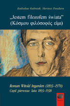 Okładka - Jestem filozofem świata (  ). Roman Witold Ingarden (18931970). Część pierwsza: lata 18931938 - Radosław Kuliniak, Mariusz Pandura