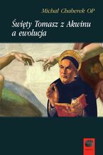 Okładka - Święty Tomasz z Akwinu a ewolucja - Michał Chaberek OP