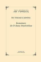 Okładka - Komentarz do O duszy Arystotelesa - Św. Tomasz z Akwinu