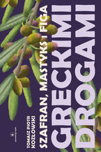 Okładka - Szafran, mastyks i figa. Greckimi drogami - Tomasz Piotr Kozłowski