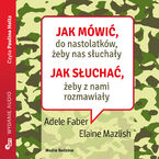 Okładka - Jak mówić, ... Jak mówić do nastolatków, żeby nas słuchały - Adele Faber, Elaine Mazlish