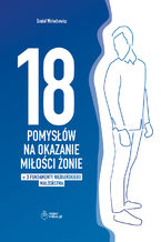 Okładka - 18 POMYSŁÓW NA OKAZANIE MIŁOŚCI ŻONIE + dodatek: 3 FUNDAMENTY NIEBIAŃSKIEGO MAŁŻEŃSTWA - Daniel Wołochowicz, Małgorzata Wołochowicz