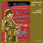 Okładka - Ale historia... 7 Ta potworna wojna - Grażyna Bąkiewicz