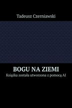Okładka - Bogu na ziemi - Tadeusz Czerniawski
