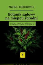Okładka - Botanik sądowy na miejscu zbrodni - Andrzej Lebiedowicz