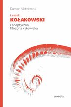 Okładka - Leszek Kołakowski i sceptyczna filozofia człowieka - Damian Michałowski