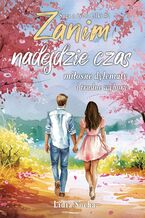 Okładka - Saga o życiu Lilki (#2). Zanim nadejdzie czas. Miłosne dylematy i trudne wybory - Lidia Socha