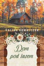 Okładka - Dom pod lasem - Halina Kowalczuk