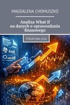 Okładka - Analiza What if na danych e-sprawozdania finasowego - Magdalena Chomuszko