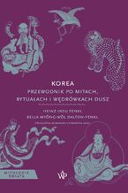 Okładka - Korea. Przewodnik po mitach, rytuałach i wędrówkach dusz - Bella Myong-Wol Dalton-Fenkl
