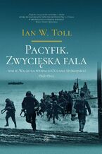 Okładka - Pacyfik. Zwycięska fala. Walki na wyspach Oceanu Spokojnego 1942-1944 - Ian W. Toll