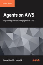 Okładka - Agents on AWS. Beginner's guide to building agents on AWS - Bunny Kaushik, Mona M
