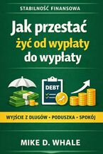 Okładka - Jak przestać żyć od wypłaty do wypłaty - Mike Whale
