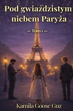Okładka - Pod gwiazdzistym niebem Paryza - Kamila Guz