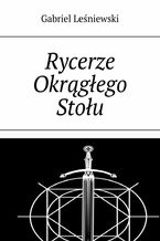 Okładka - Rycerze Okrągłego Stołu - Gabriel Leśniewski