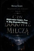 Okładka - Wędrowiec Czasu. Tom 2. Gdy Bogowie Milczą - Mariusz Ślusarz