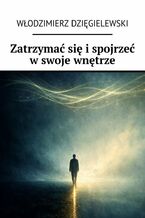 Okładka - Zatrzymać się i spojrzeć w swoje wnętrze - Włodzimierz Dzięgielewski