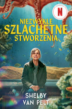 Okładka - Niezwykle szlachetne stworzenia /FILMOWA/ - Shelby Van Pelt