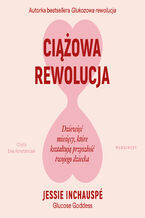 Okładka - Ciążowa rewolucja. Dziewięć miesięcy, które kształtują przyszłość twojego dziecka - Jessie Inchauspé