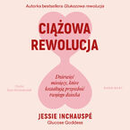 Okładka - Ciążowa rewolucja. Dziewięć miesięcy, które kształtują przyszłość twojego dziecka - Jessie Inchauspé