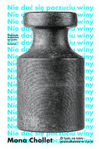 Okładka - Nie dać się poczuciu winy. O tym, co nam przeszkadza w życiu - Mona Chollet