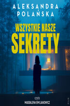 Okładka - Wszystkie nasze sekrety - Aleksandra Polańska