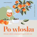 Okładka - Po włosku. Jedzenie, miłość i codzienność w stylu la dolce vita - Maria Pasquale
