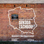 Okładka - Szkoda Zachodu. Opowieści z Ziem Opuszczonych - Miłosz Szymański