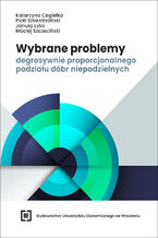 Okładka - Wybrane problemy degresywnie proporcjonalnego podziału dóbr niepodzielnych - Katarzyna Cegiełka, Piotr Dniestrzański, Janusz Łyko, Maciej Szczeciński