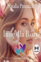 Okładka - Imię dla Róży - Natalia Przeździk