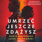 Okładka - Umrzeć jeszcze zdążysz - Maria Ulatowska, Jacek Skowroński