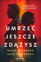 Okładka - Umrzeć jeszcze zdążysz - Maria Ulatowska, Jacek Skowroński