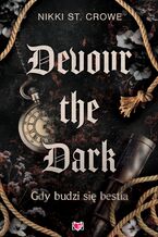 Okładka - Devour the Dark. Gdy budzi się bestia. Devourer. Tom 2 - Nikki St. Crowe