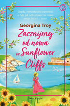 Okładka - Zacznijmy od nowa w Sunflower Cliffs - Georgina Troy