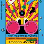 Okładka - Wiek magicznego myślenia. Opowieść o współczesnej irracjonalności - Amanda Montell
