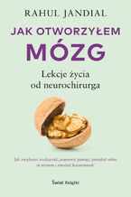 Okładka - Jak otworzyłem mózg. Lekcje życia od neurochirurga - Rahul Jandial