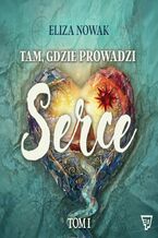 Okładka - Tam, gdzie prowadzi serce - Eliza Nowak