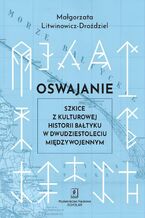 Okładka - Oswajanie. Szkice z kulturowej historii Bałtyku w dwudziestoleciu międzywojennym - Małgorzata Litwinowicz-Droździel