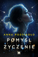 Okładka - Pomyśl życzenie - Anna Podsiadło