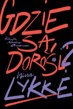 Okładka - Gdzie są dorośli? - Nina Lykke