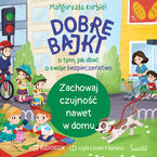 Zachowaj czujność nawet w domu. Dobre bajki o tym, jak dbać o swoje bezpieczeństwo