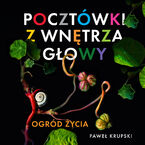 Okładka - Pocztówki z wnętrza głowy (#1). Pocztówki z wnętrza głowy - Ogród Życia - Paweł Krupski