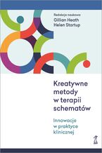 Okładka - Kreatywne metody w terapii schematów. Innowacje w praktyce klinicznej - Gillian Heath, Helen Startup
