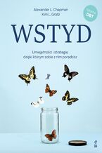 Okładka - Wstyd. Umiejętności i strategie, dzięki którym sobie z nim poradzisz - Alexander L. Chapman, Kim L. Gratz